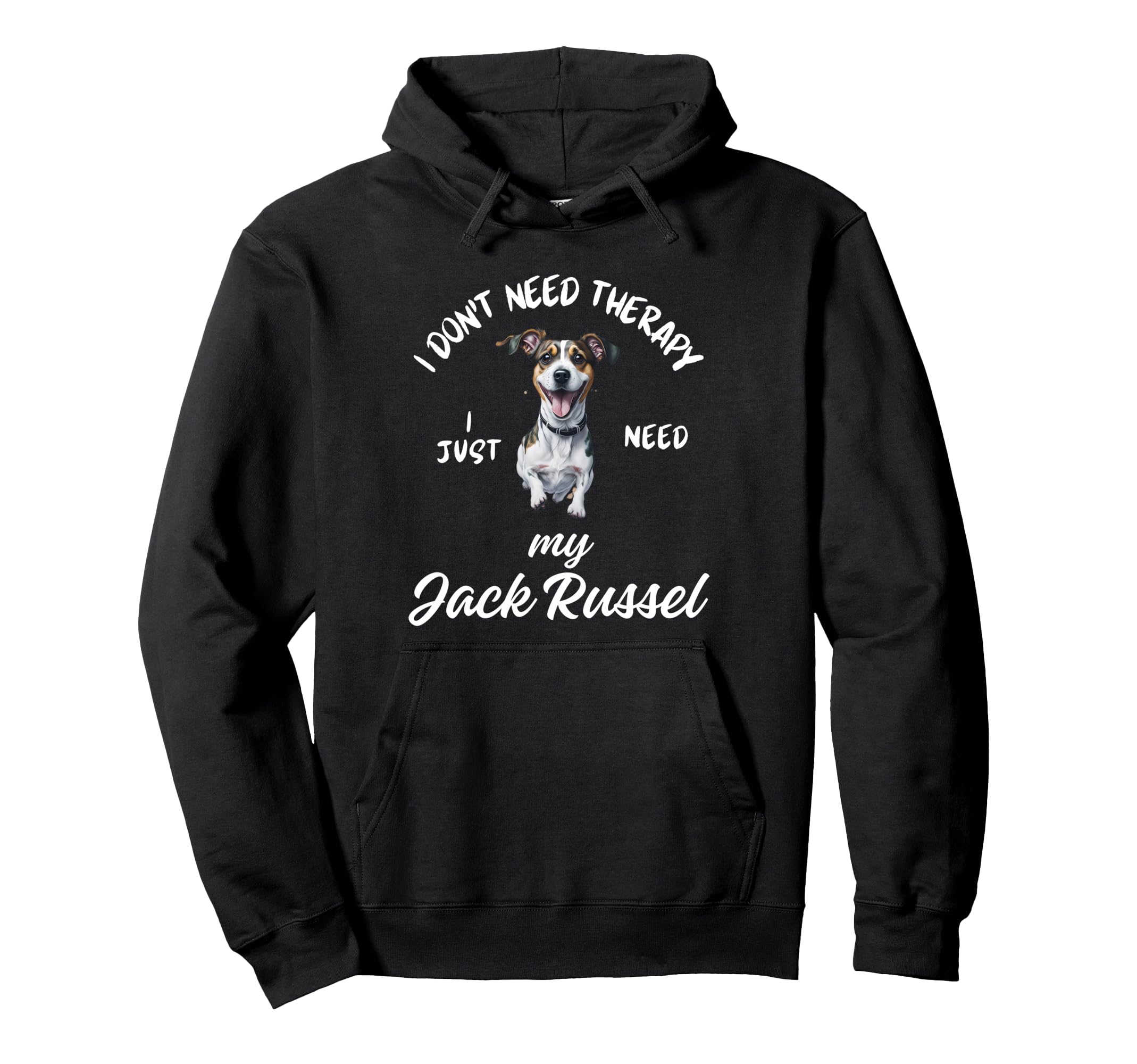 Jack Russel Dog Lover I Just Need My Hoodie - Casual Everyday Wear Unisex - T-Shirt, Sweatshirt, Hoodie
