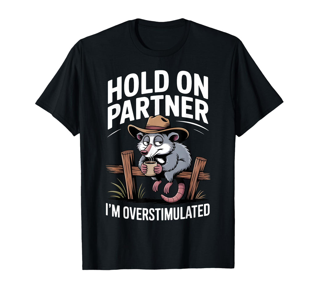 Hold Partner Im Overstimulated Funny T-Shirt - Streetwear Style for Adults - T-Shirt, Sweatshirt, Hoodie