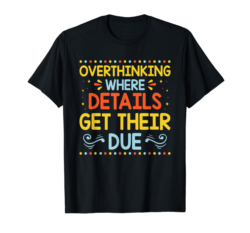 Overthinking Overthinker Funny Sarcasm T-Shirt - Trendy Graphic Unisex - T-Shirt, Sweatshirt, Hoodie