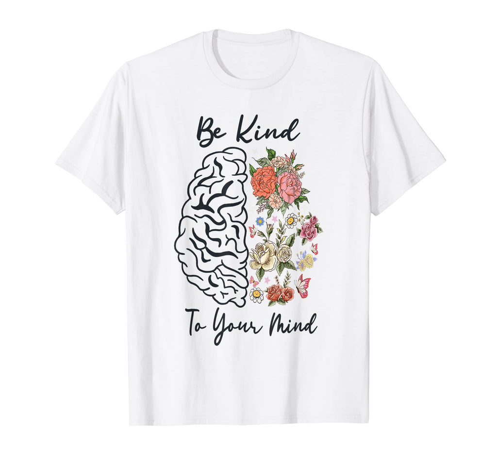 Be Kind To Your Mind Awesome Mental T-Shirt - Novelty Apparel Unisex - T-Shirt, Sweatshirt, Hoodie