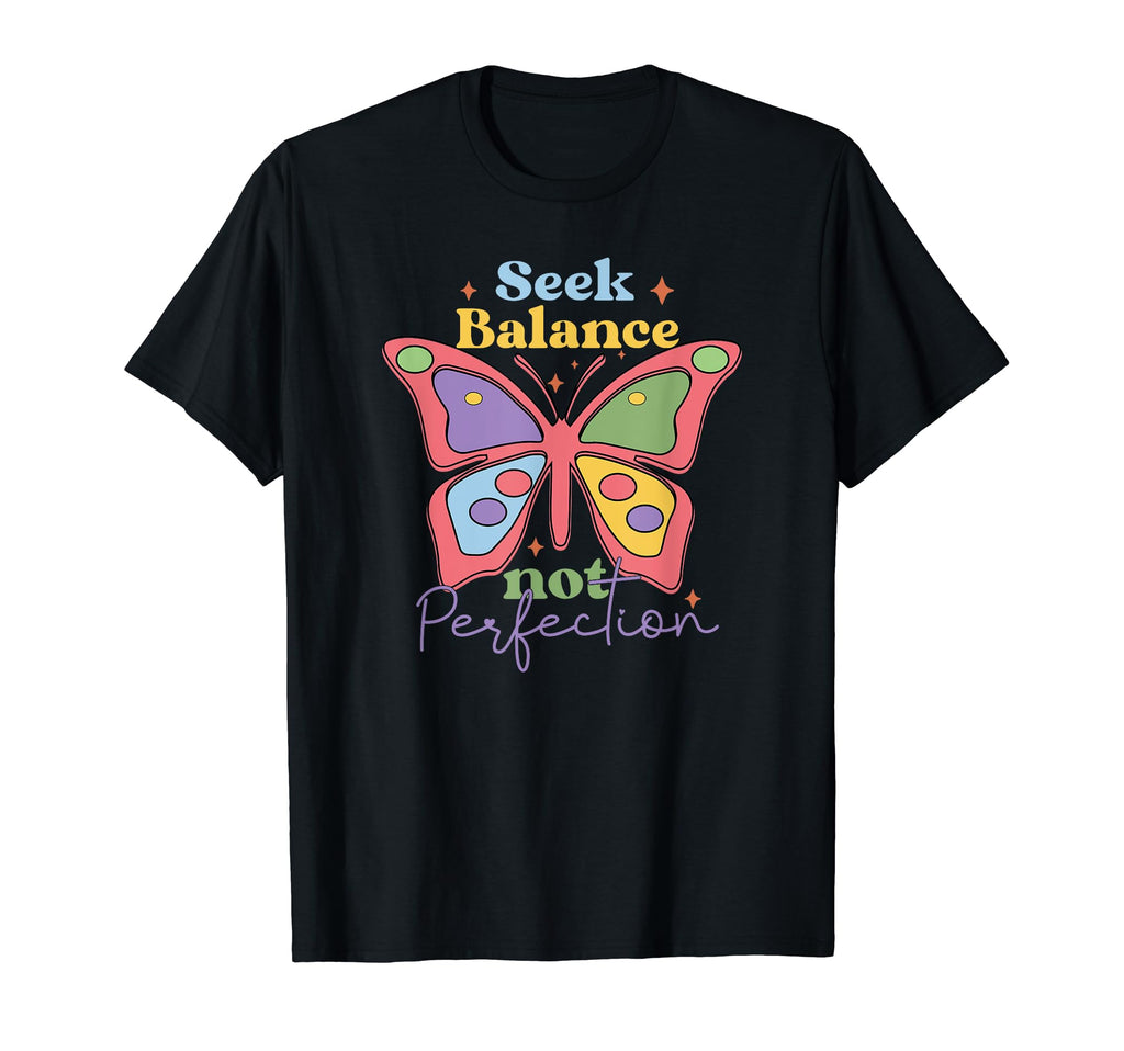 Seek Balance Not Perfection Butterfly T-Shirt - Custom Art Print Unisex - T-Shirt, Sweatshirt, Hoodie
