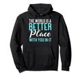World Is Better Place You It Mental Hoodie - Custom Art Print for Adults - T-Shirt, Sweatshirt, Hoodie