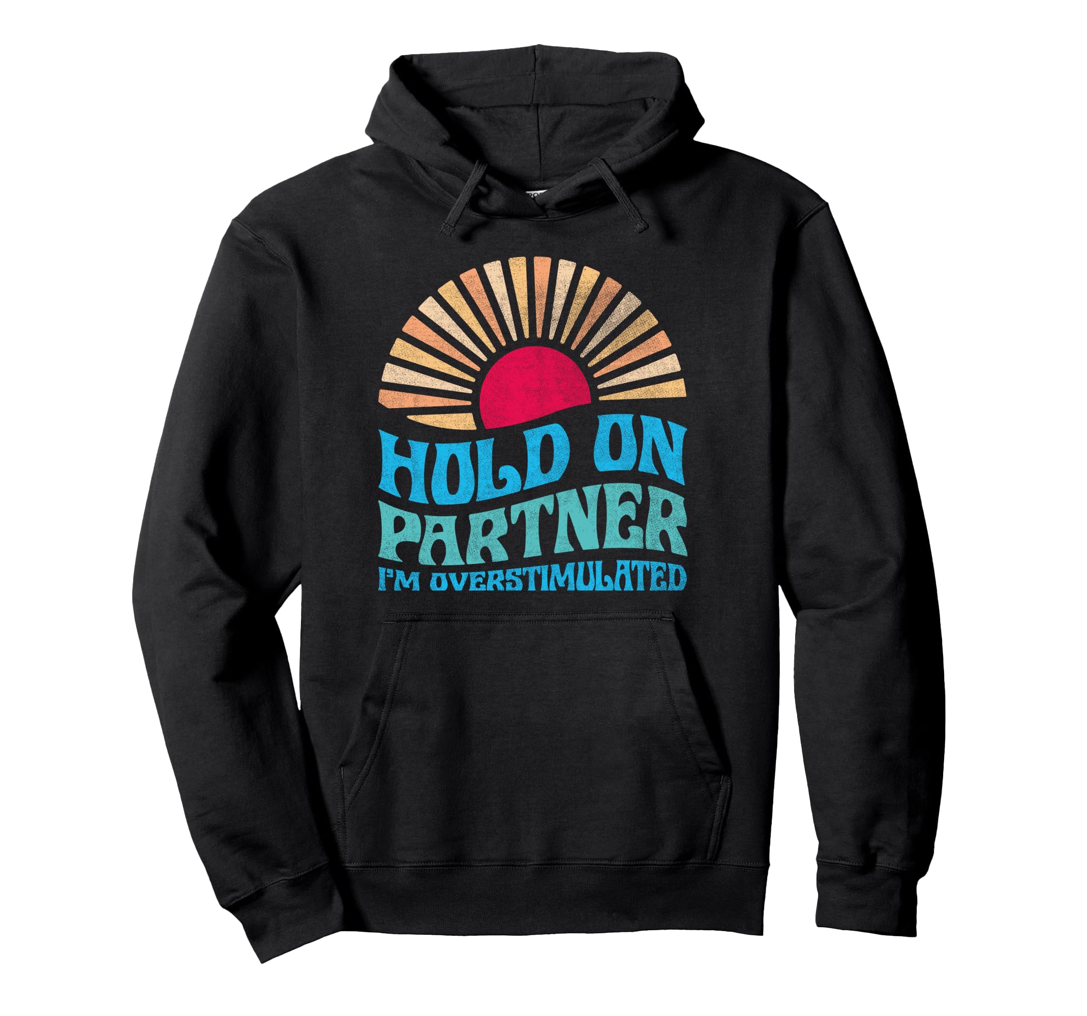 Funny Hold Partner Im Overstimulated Groovy Hoodie - Trendy Graphic Unisex - T-Shirt, Sweatshirt, Hoodie