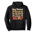 You Sound Tired Are You Eating Hoodie - Aesthetic Graphic for Adults - T-Shirt, Sweatshirt, Hoodie
