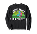 Mental Health Is Priority Mental Sweatshirt - Graphic Print for Adults - T-Shirt, Sweatshirt, Hoodie