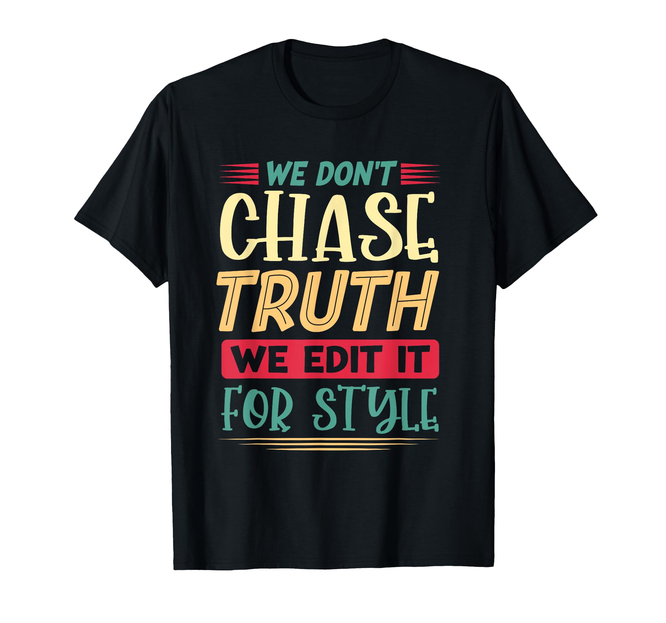 We Dont Chase Truth We Edit It T-Shirt - Custom Art Print for Adults - T-Shirt, Sweatshirt, Hoodie