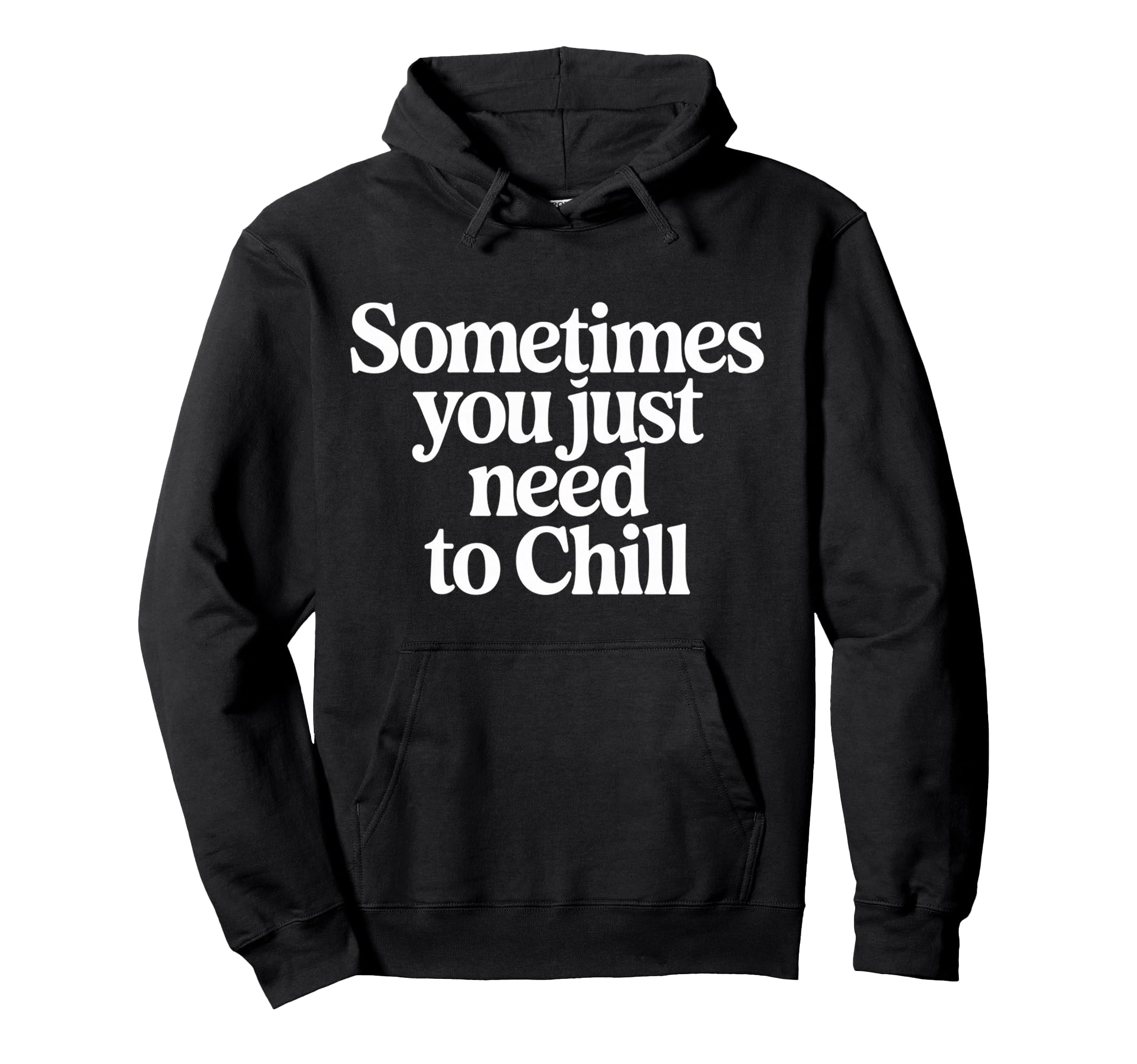 Sometimes You Just Need To Chill Hoodie - Streetwear Style Unisex - T-Shirt, Sweatshirt, Hoodie