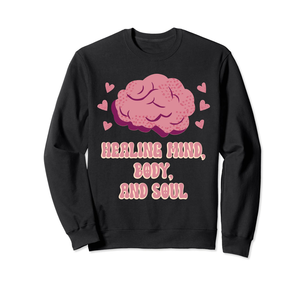 Healing Mind Body And Soul Mental Sweatshirt - Casual Everyday Wear Unisex - T-Shirt, Sweatshirt, Hoodie