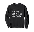 Its Okay Not To Be To Be Different Sweatshirt - Novelty Apparel Unisex - T-Shirt, Sweatshirt, Hoodie