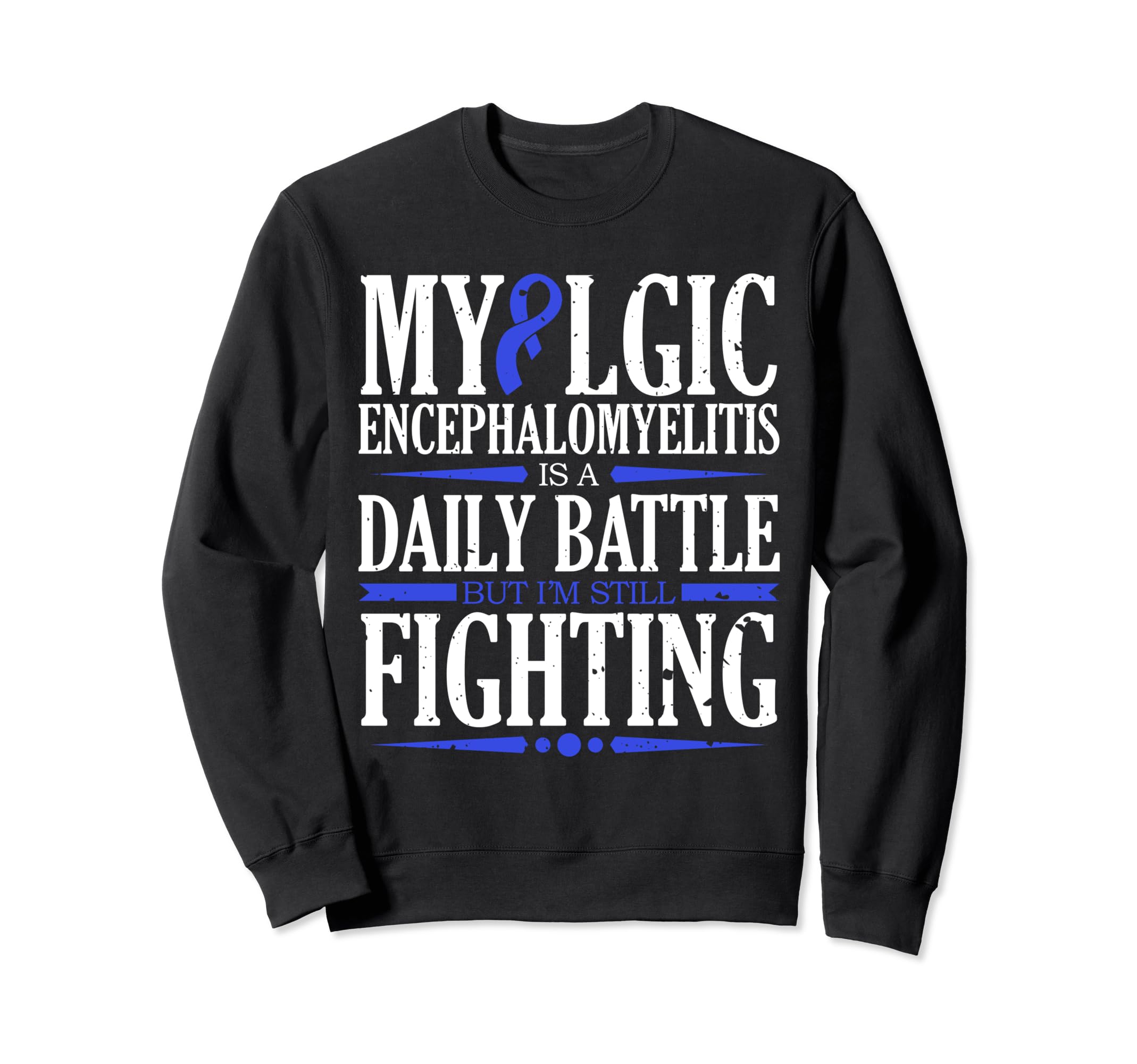 Myalgic Encephalomyelitis Is Daily Sweatshirt - Trendy Graphic Men Women - T-Shirt, Sweatshirt, Hoodie