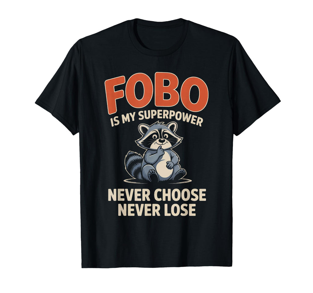 Fobo Is My Superpower Never Choose T-Shirt - Novelty Apparel for Adults - T-Shirt, Sweatshirt, Hoodie