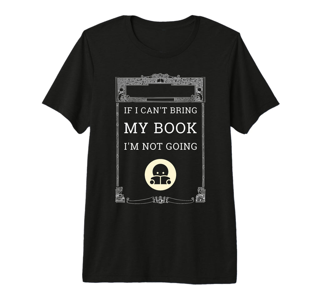 Bring My Book Or Im Not Going Funny T-Shirt - Unique Graphic Men Women - T-Shirt, Sweatshirt, Hoodie