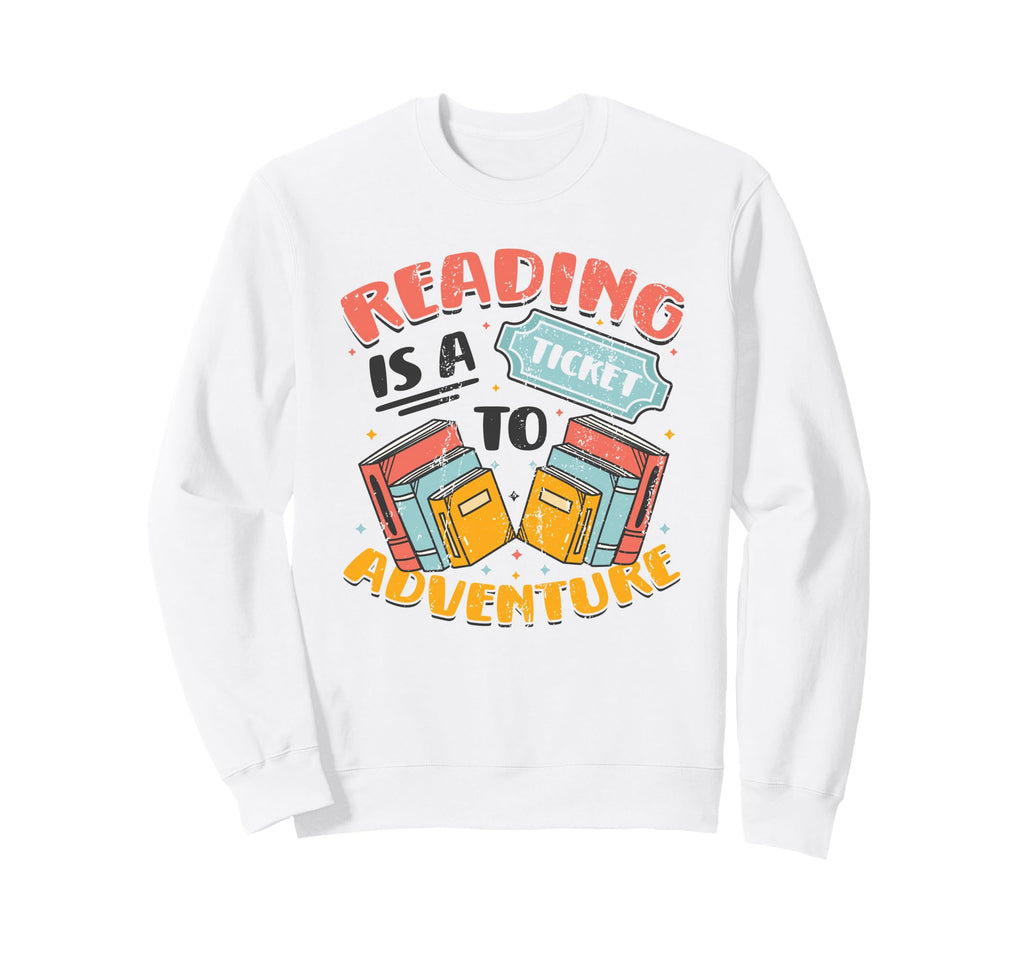 Reading Is Ticket To Adventure Book Sweatshirt - Unique Graphic Men Women - T-Shirt, Sweatshirt, Hoodie