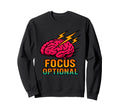 Focus Optional Funny Adhd Brain Gift Sweatshirt - Novelty Apparel Men Women - T-Shirt, Sweatshirt, Hoodie