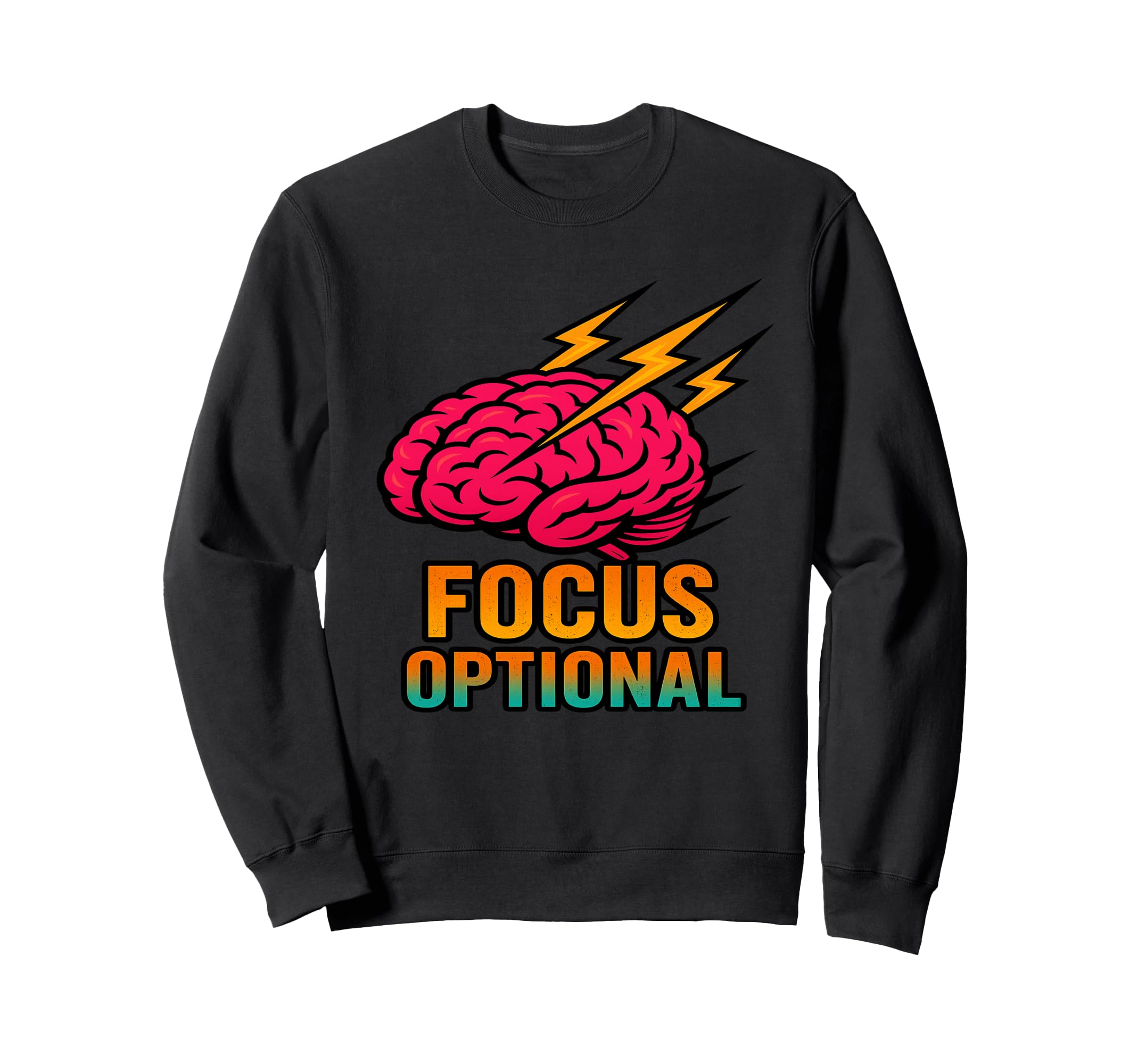 Focus Optional Funny Adhd Brain Gift Sweatshirt - Novelty Apparel Men Women - T-Shirt, Sweatshirt, Hoodie