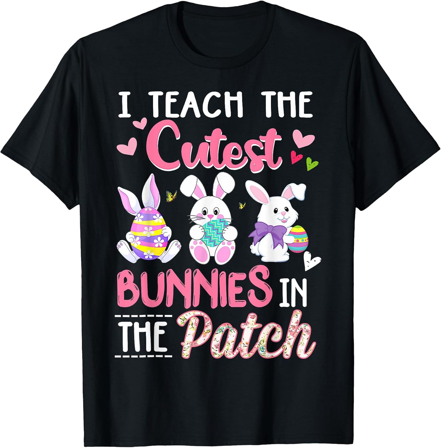 I Teach the Cutest Bunnies in the Patch Unisex T-shirt, Sweatshirt, Hoodie, Long Sleeve Tee - T-Shirt, Sweatshirt, Hoodie
