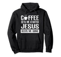Coffee Gets Me Started Jesus Keeps Hoodie - Fun Novelty Design for Adults - T-Shirt, Sweatshirt, Hoodie