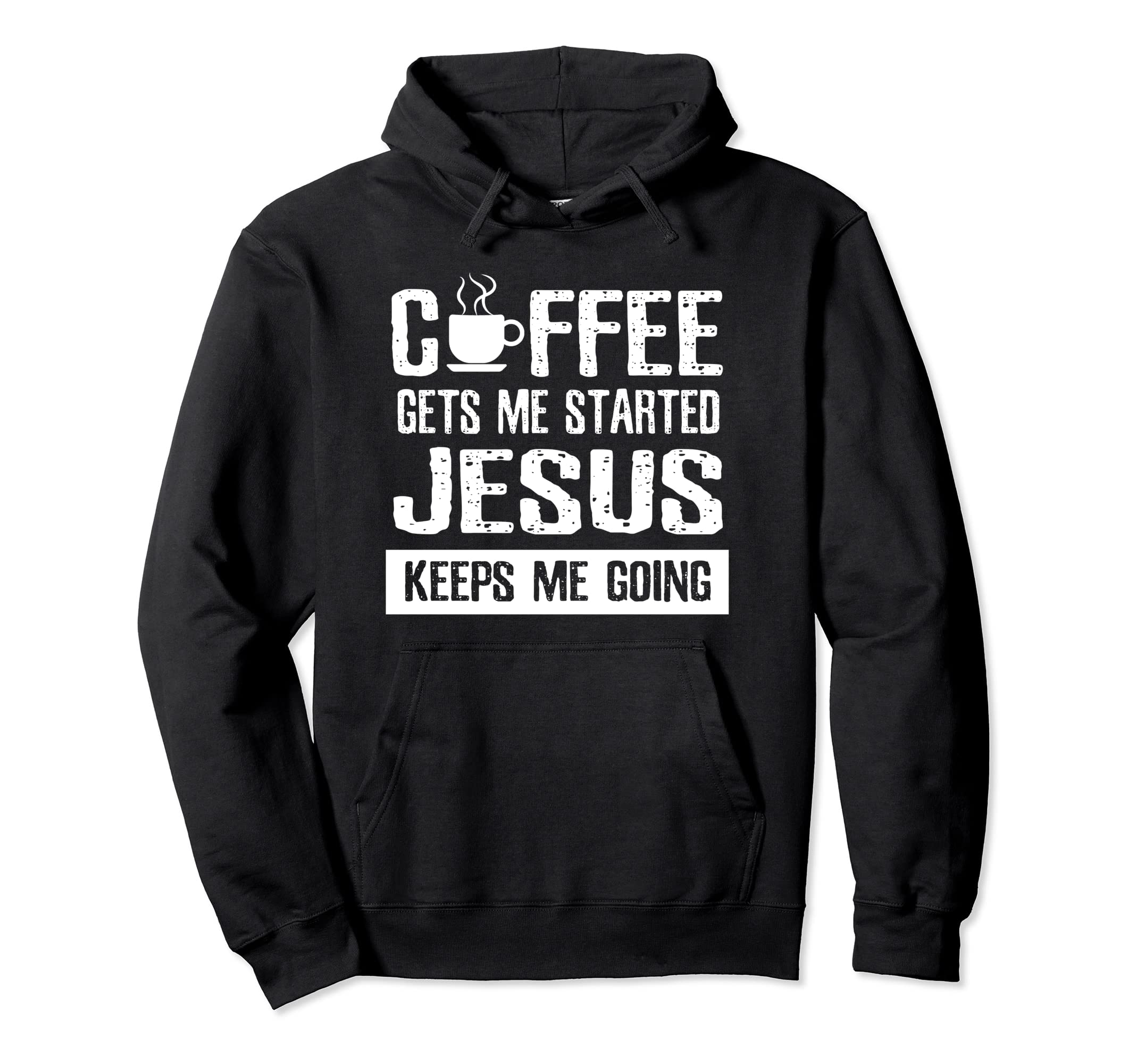 Coffee Gets Me Started Jesus Keeps Hoodie - Fun Novelty Design for Adults - T-Shirt, Sweatshirt, Hoodie