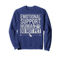 Emotional Support Human Do Not Pet Sweatshirt - Trendy Graphic Men Women - T-Shirt, Sweatshirt, Hoodie
