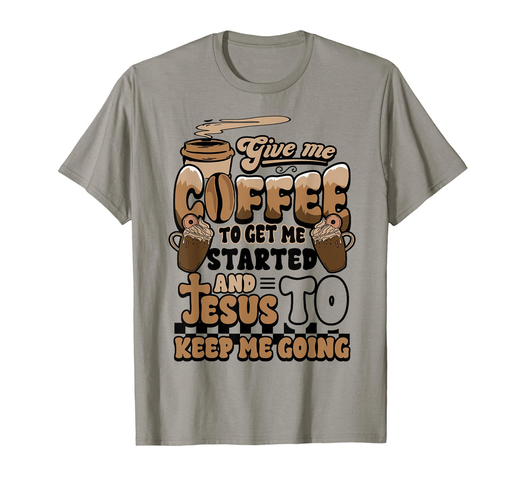 Christian Give Me Coffee To Get T-Shirt - Aesthetic Graphic Men Women - T-Shirt, Sweatshirt, Hoodie