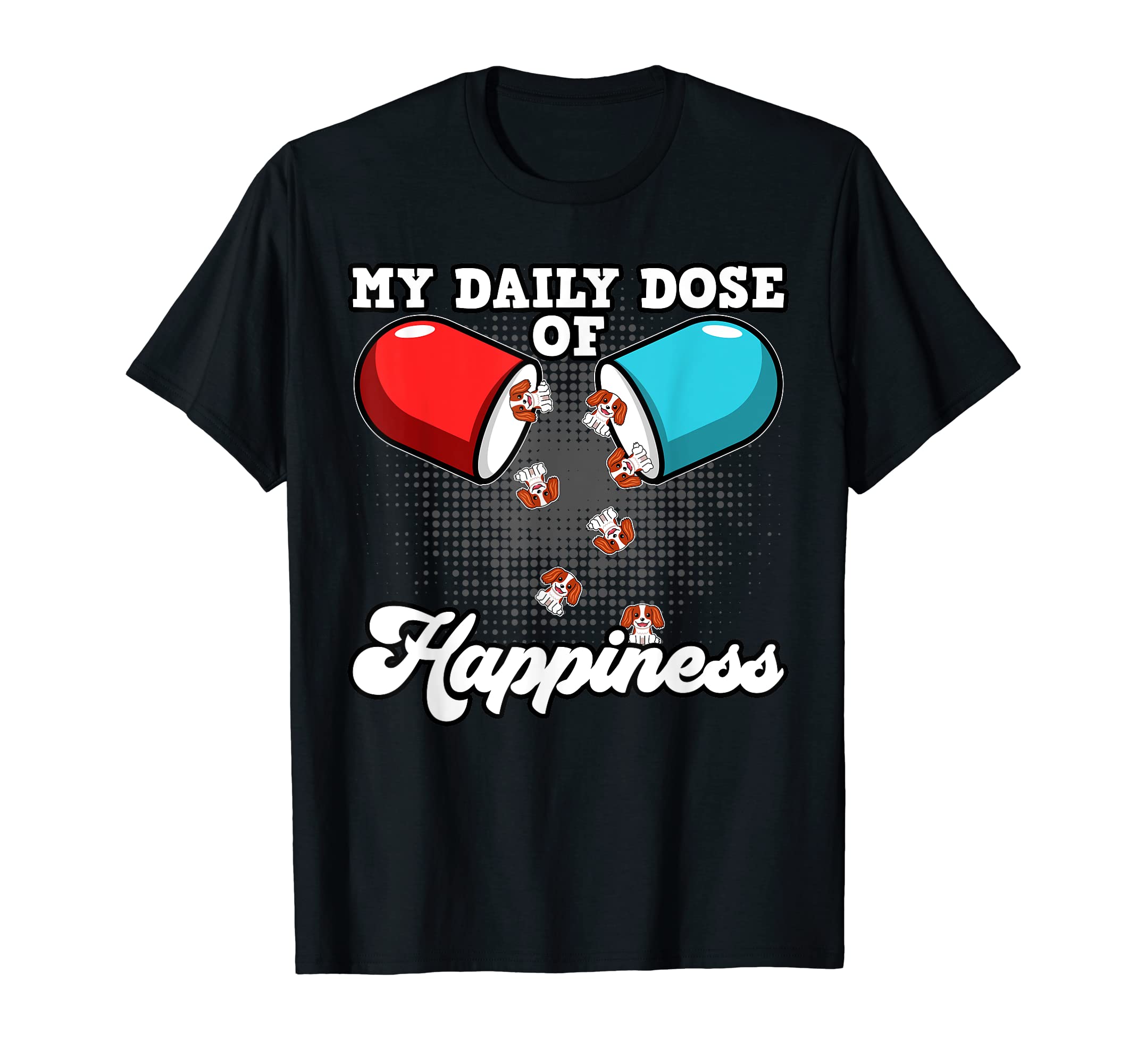 My Daily Dose Happiness Cavalier King T-Shirt - Streetwear Style Men Women - T-Shirt, Sweatshirt, Hoodie