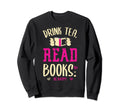 Drink Tea Read Books Be Happy Sweatshirt - Aesthetic Graphic Unisex - T-Shirt, Sweatshirt, Hoodie