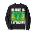 Healing Is Empowering Mental Sweatshirt - Fun Novelty Design for Adults - T-Shirt, Sweatshirt, Hoodie