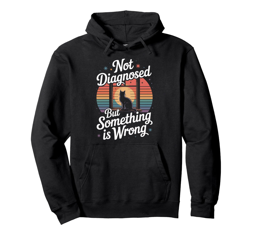 Not Diagnosed But Something Is Hoodie - Casual Everyday Wear for Adults - T-Shirt, Sweatshirt, Hoodie