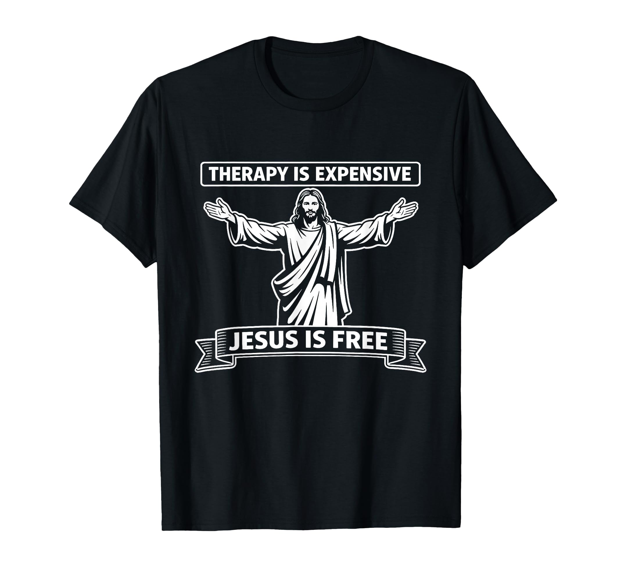 Therapy Is Expensive Jesus Is Free T-Shirt - Novelty Apparel Men Women - T-Shirt, Sweatshirt, Hoodie