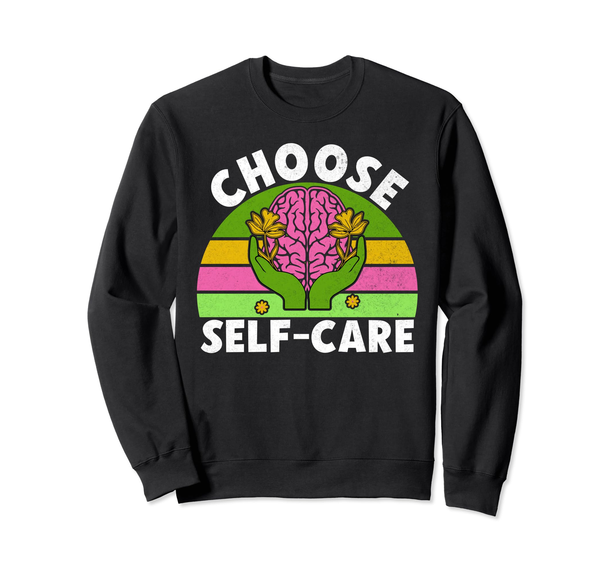 Choose Self Care Mental Health Sweatshirt - Unique Graphic Men Women - T-Shirt, Sweatshirt, Hoodie