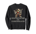 Hold Partner Im Overstimulated Sweatshirt - Streetwear Style Men Women - T-Shirt, Sweatshirt, Hoodie