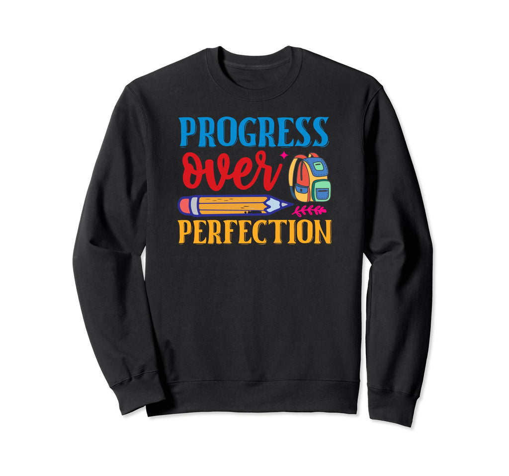 Progress Over Perfection Back To Sweatshirt - Fun Novelty Design Men Women - T-Shirt, Sweatshirt, Hoodie