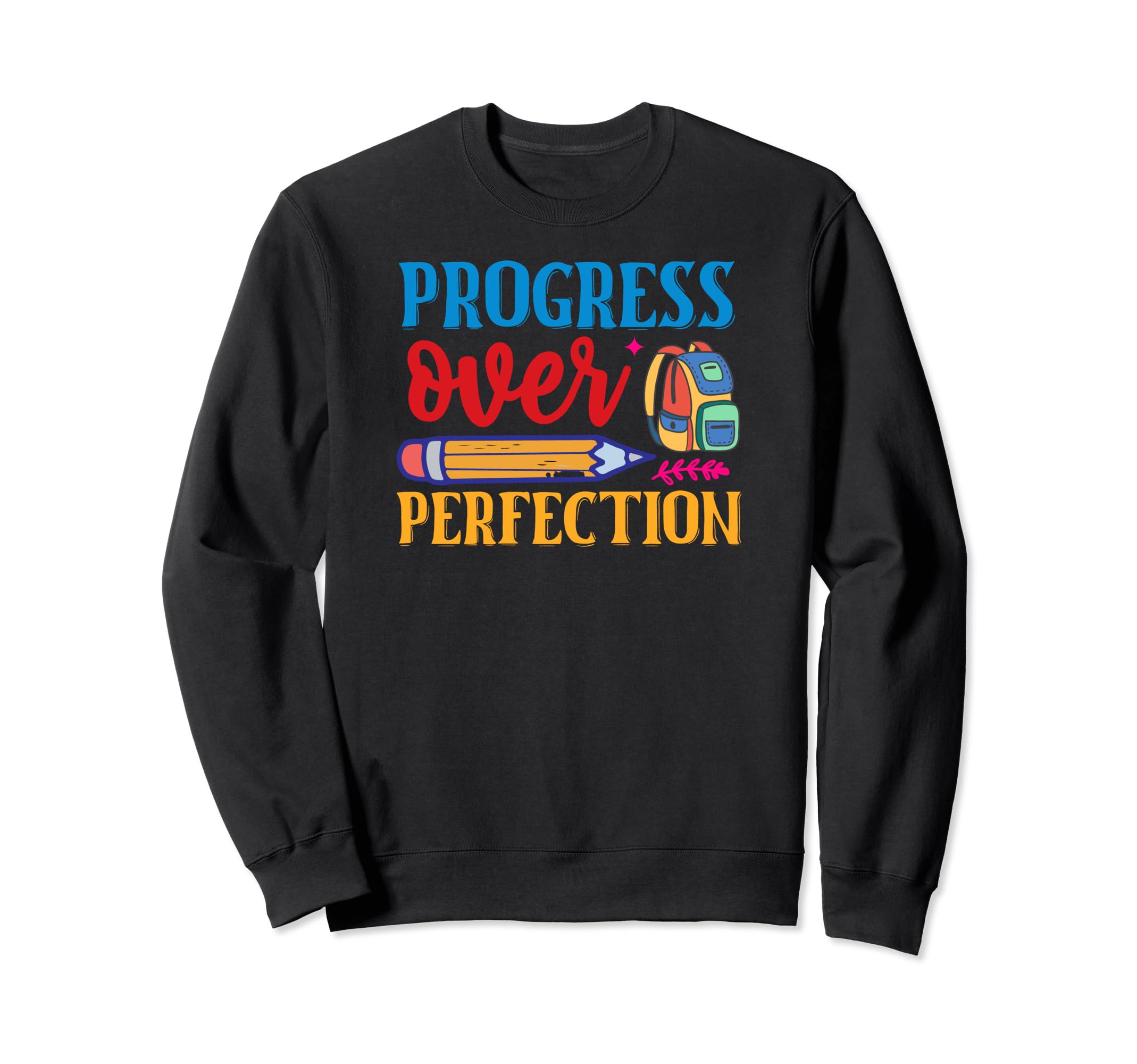 Progress Over Perfection Back To Sweatshirt - Fun Novelty Design Men Women - T-Shirt, Sweatshirt, Hoodie