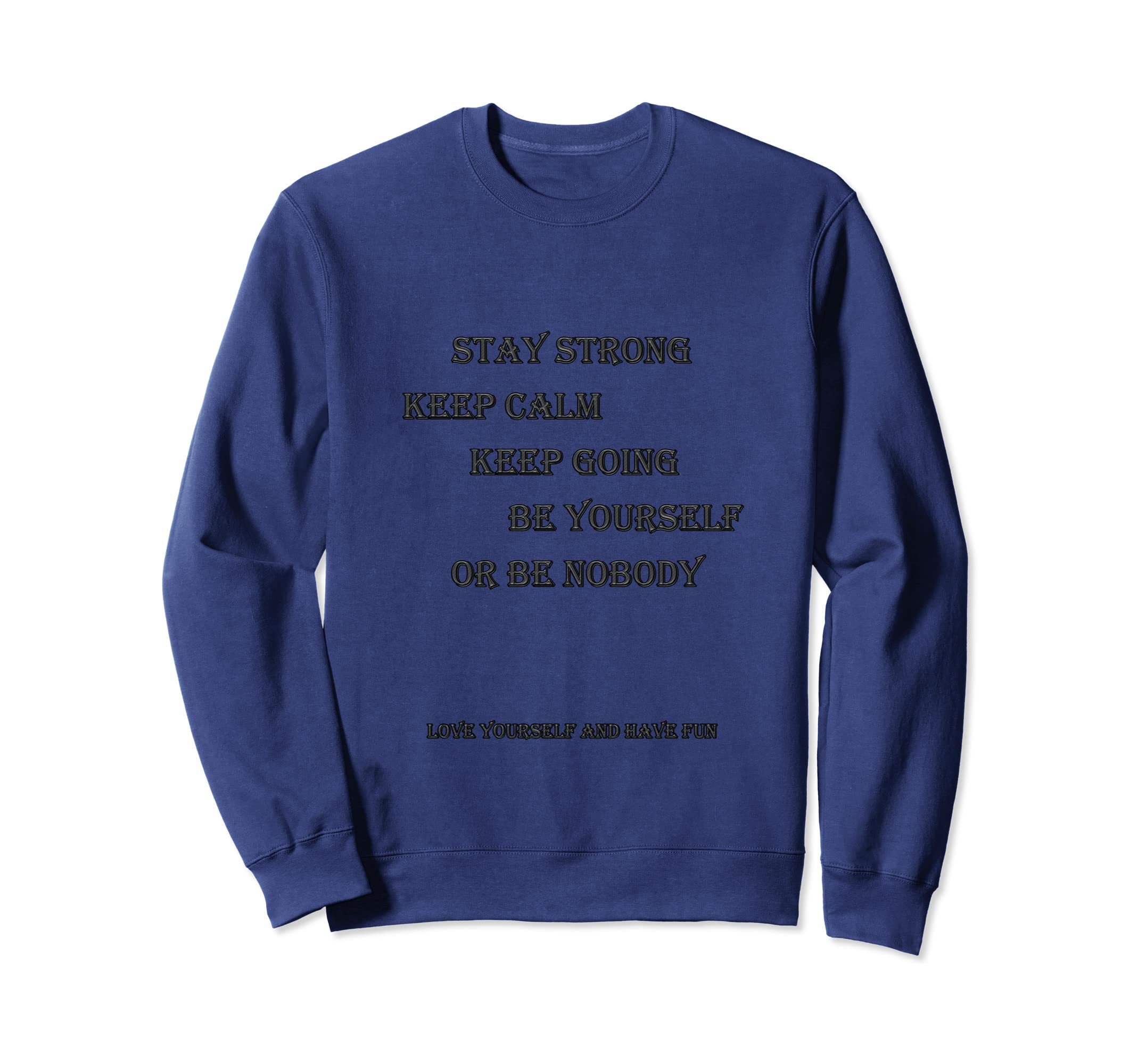 Stay Strong Be Yourself Keep Going Sweatshirt - Streetwear Style Unisex - T-Shirt, Sweatshirt, Hoodie