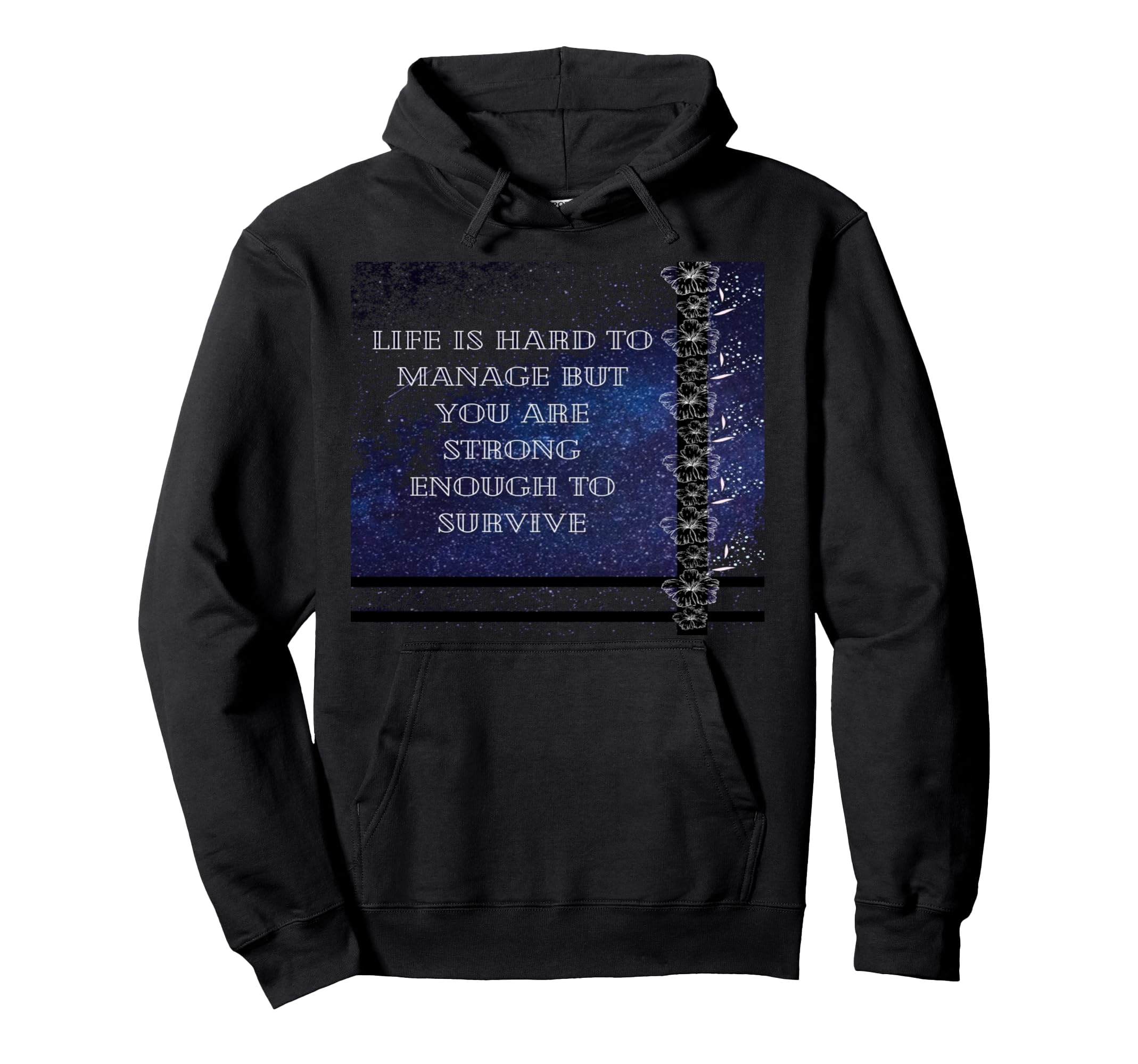 Life Is Hard To Manage But You Are Strong Hoodie - Graphic Print Men Women - T-Shirt, Sweatshirt, Hoodie