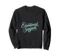 Emotional Support Typography Sweatshirt - Custom Art Print Men Women - T-Shirt, Sweatshirt, Hoodie