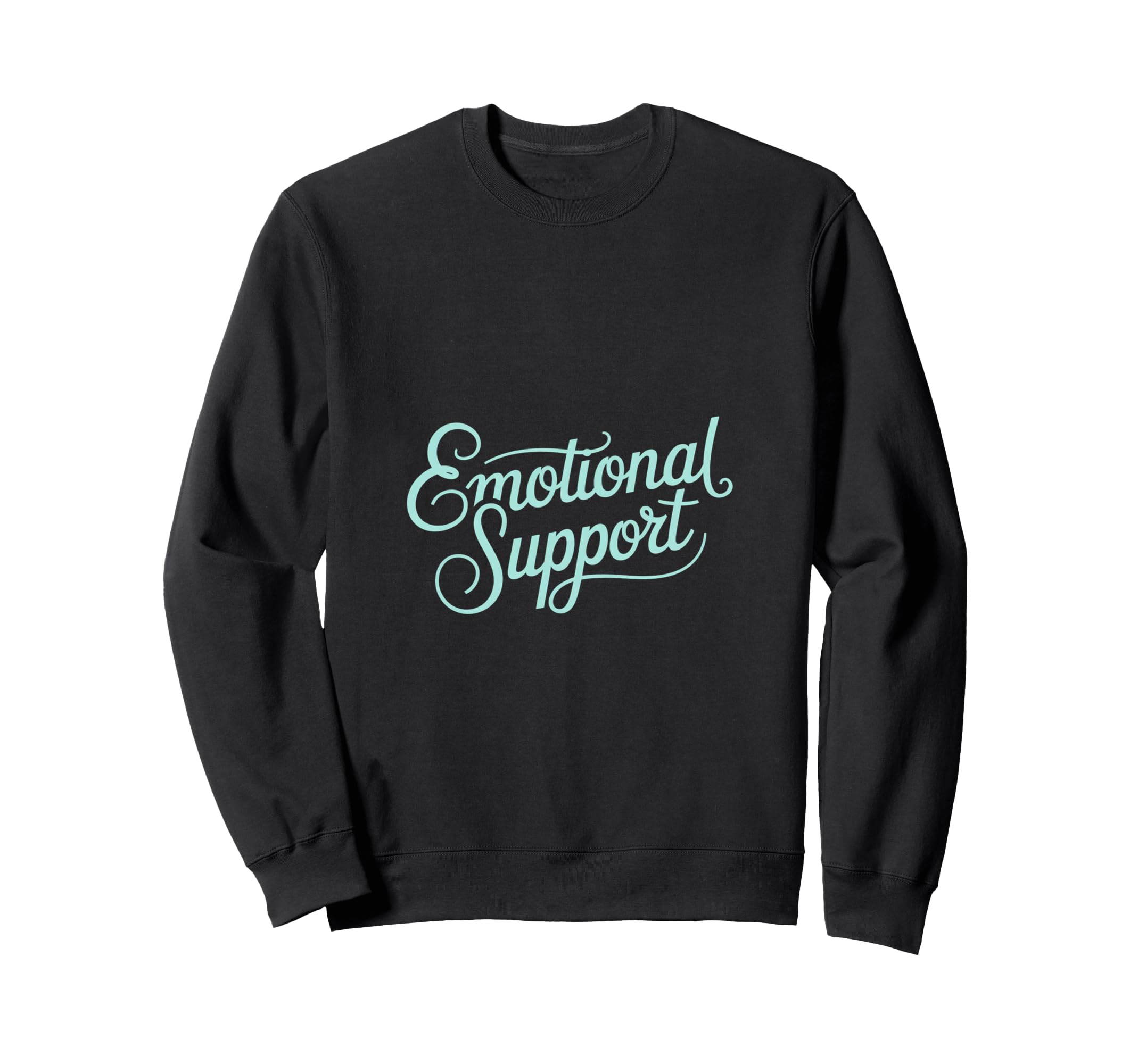 Emotional Support Typography Sweatshirt - Custom Art Print Men Women - T-Shirt, Sweatshirt, Hoodie