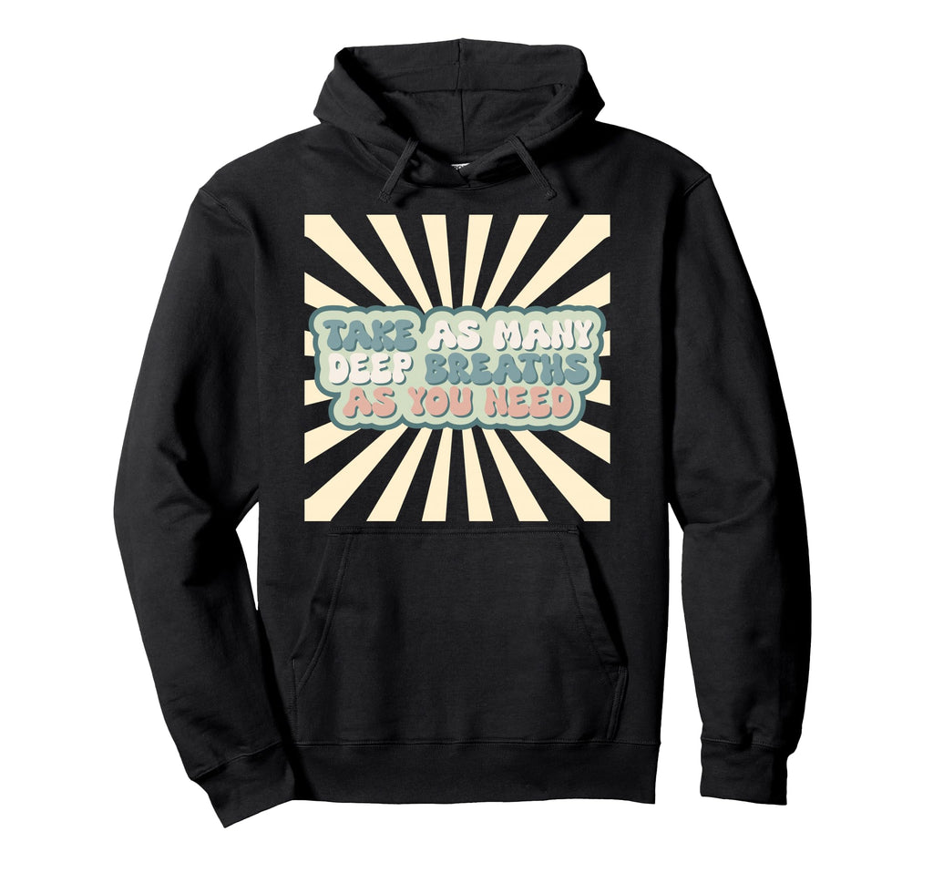 Inspiration Take Deep Breaths Love Hoodie - Streetwear Style Unisex - T-Shirt, Sweatshirt, Hoodie