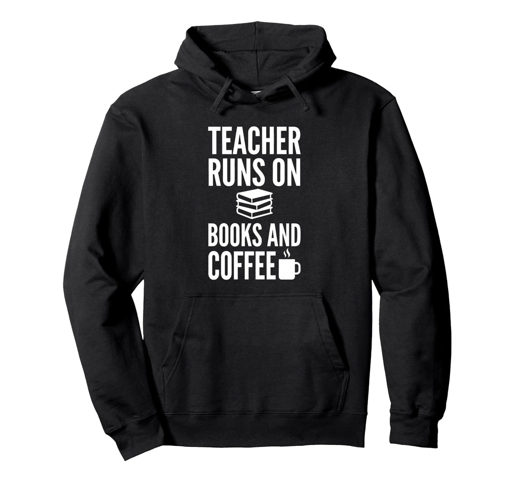 Teacher Runs Books And Coffee Hoodie - Casual Everyday Wear Men Women - T-Shirt, Sweatshirt, Hoodie