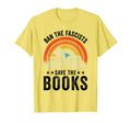 Ban Fascists Save Books Book Lover T-Shirt - Casual Everyday Wear Unisex - T-Shirt, Sweatshirt, Hoodie