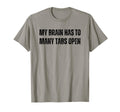 Funny Adhd My Brain Has To Many Tabs Open T-Shirt - Graphic Print Unisex - T-Shirt, Sweatshirt, Hoodie