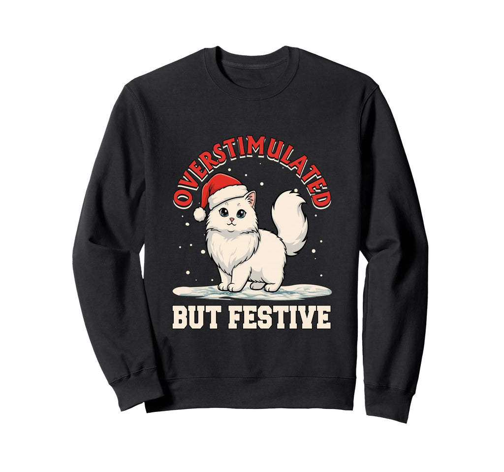 Overstimulated But Festive Funny Joke Sweatshirt - Unique Graphic Unisex - T-Shirt, Sweatshirt, Hoodie