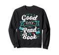 Its Good Day To Read Book Sweatshirt - Aesthetic Graphic Unisex - T-Shirt, Sweatshirt, Hoodie