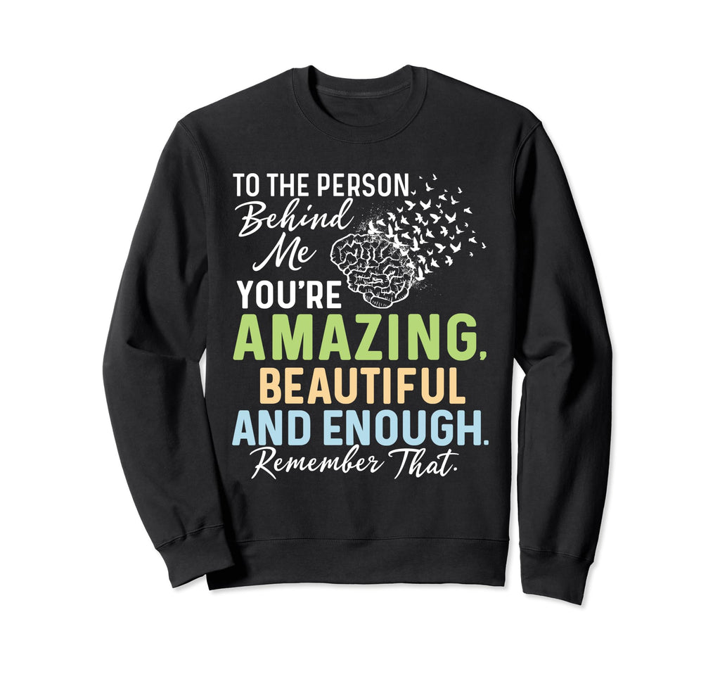 To Person Behind Me Youre Amazing Sweatshirt - Aesthetic Graphic Unisex - T-Shirt, Sweatshirt, Hoodie