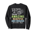 To Person Behind Me Youre Amazing Sweatshirt - Aesthetic Graphic Unisex - T-Shirt, Sweatshirt, Hoodie