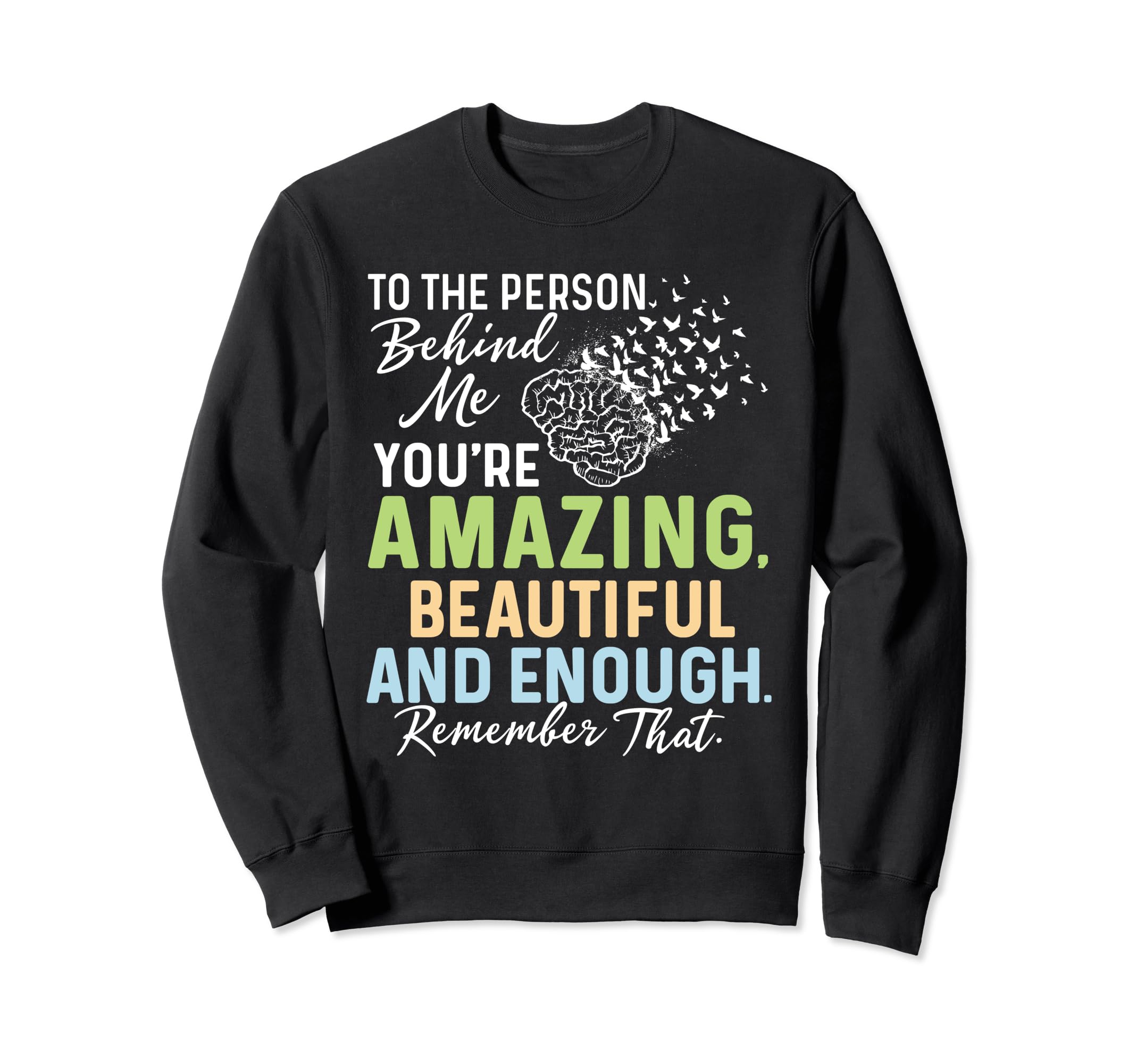 To Person Behind Me Youre Amazing Sweatshirt - Aesthetic Graphic Unisex - T-Shirt, Sweatshirt, Hoodie