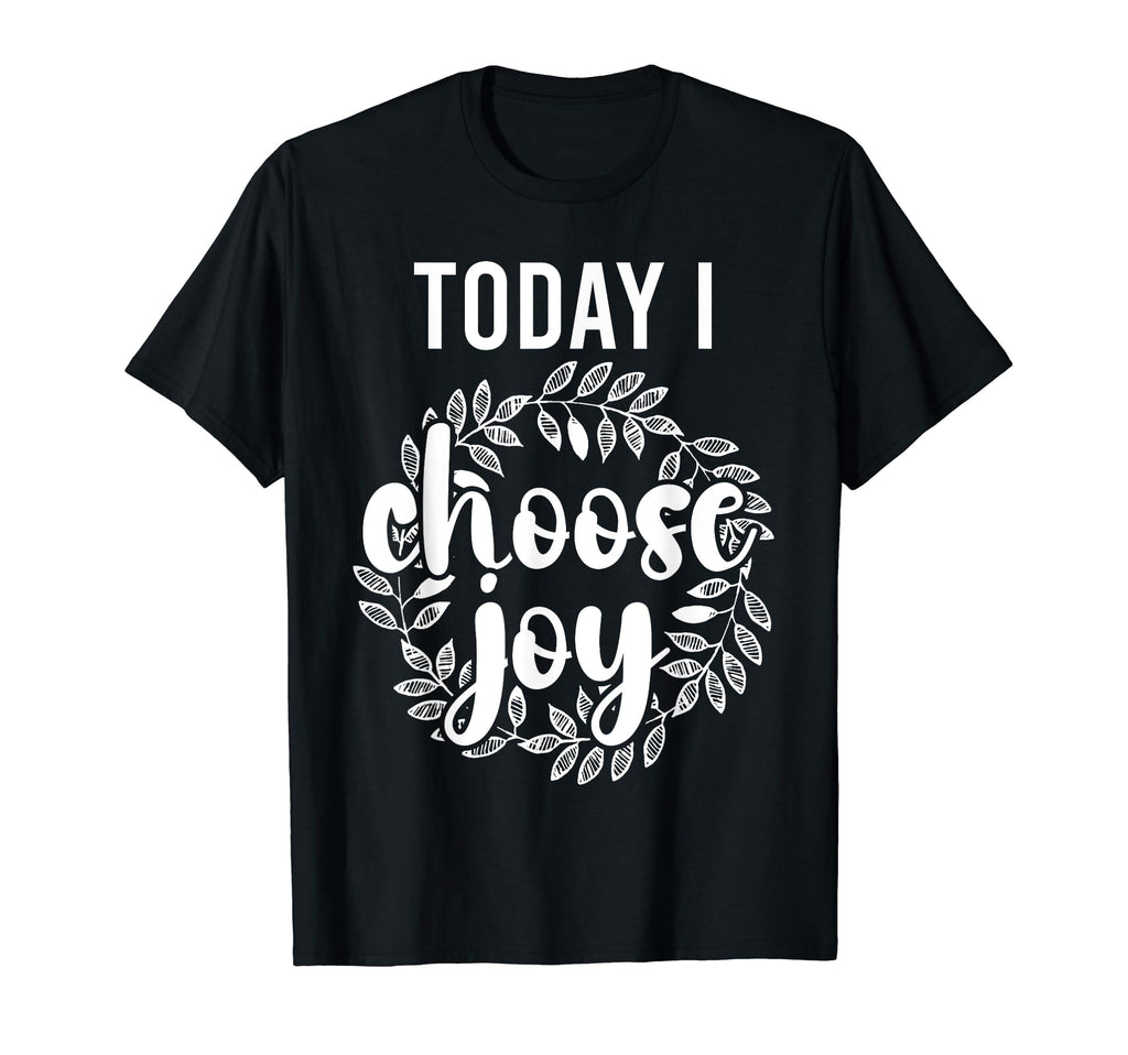 Today I Choose Joy Inspirational Flower T-Shirt - Streetwear Style Unisex - T-Shirt, Sweatshirt, Hoodie
