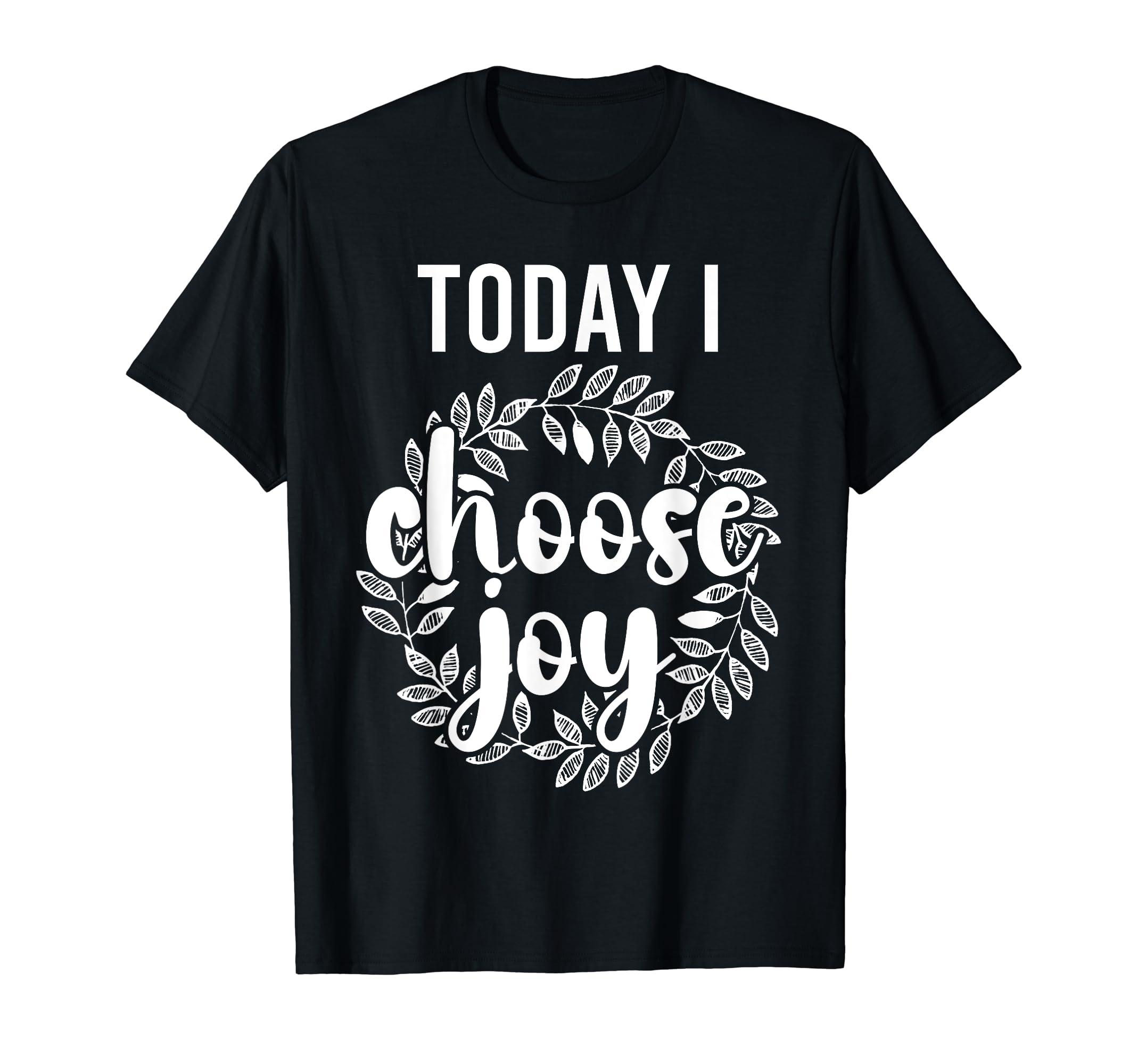 Today I Choose Joy Inspirational Flower T-Shirt - Streetwear Style Unisex - T-Shirt, Sweatshirt, Hoodie