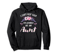 I Cant Keep Calm Im Gonna Be Aunt Hoodie - Fun Novelty Design for Adults - T-Shirt, Sweatshirt, Hoodie