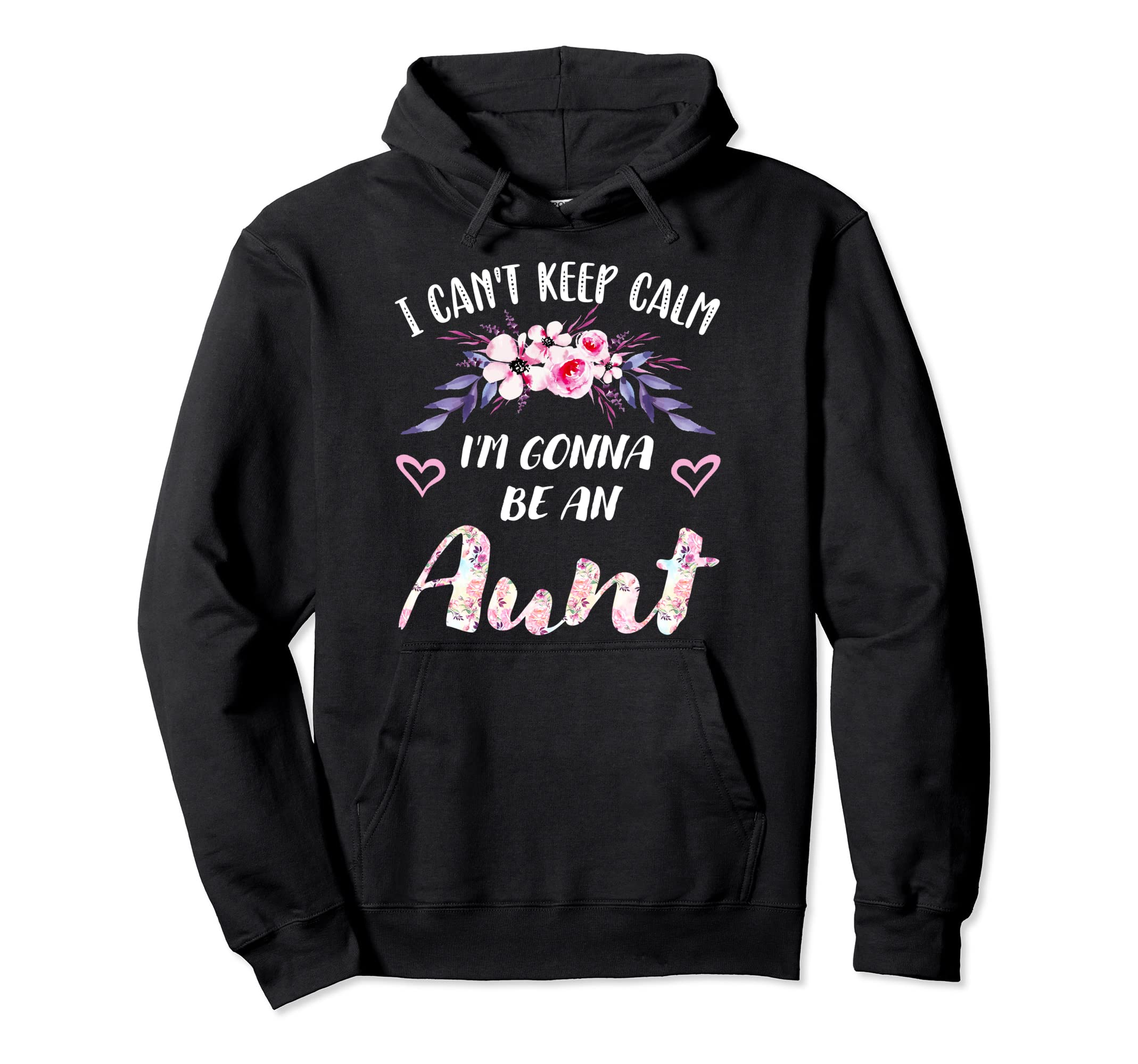 I Cant Keep Calm Im Gonna Be Aunt Hoodie - Fun Novelty Design for Adults - T-Shirt, Sweatshirt, Hoodie